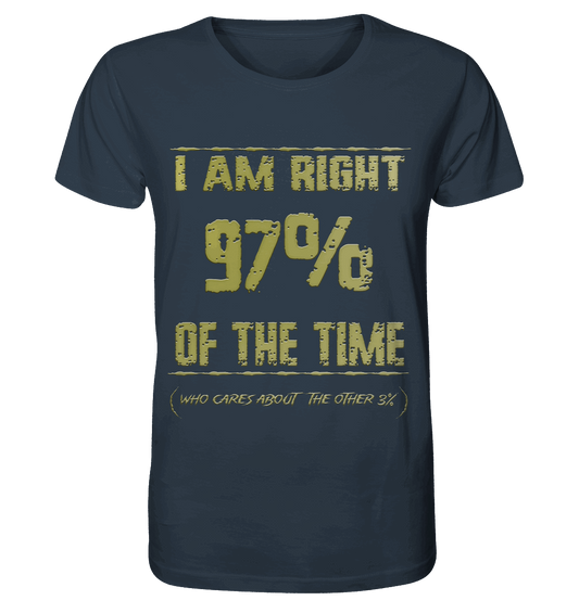 I am Right 97% of the Time - Organic Shirt